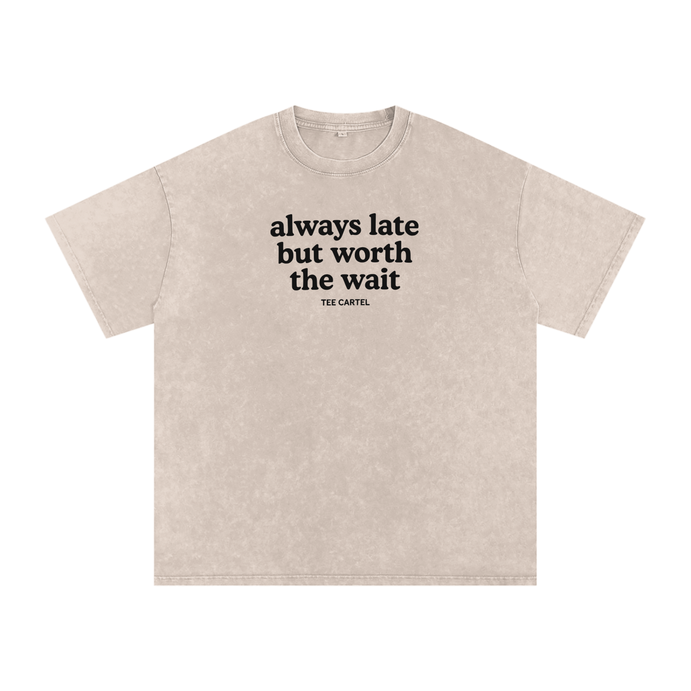 Always Late But Worth The Wait Tee