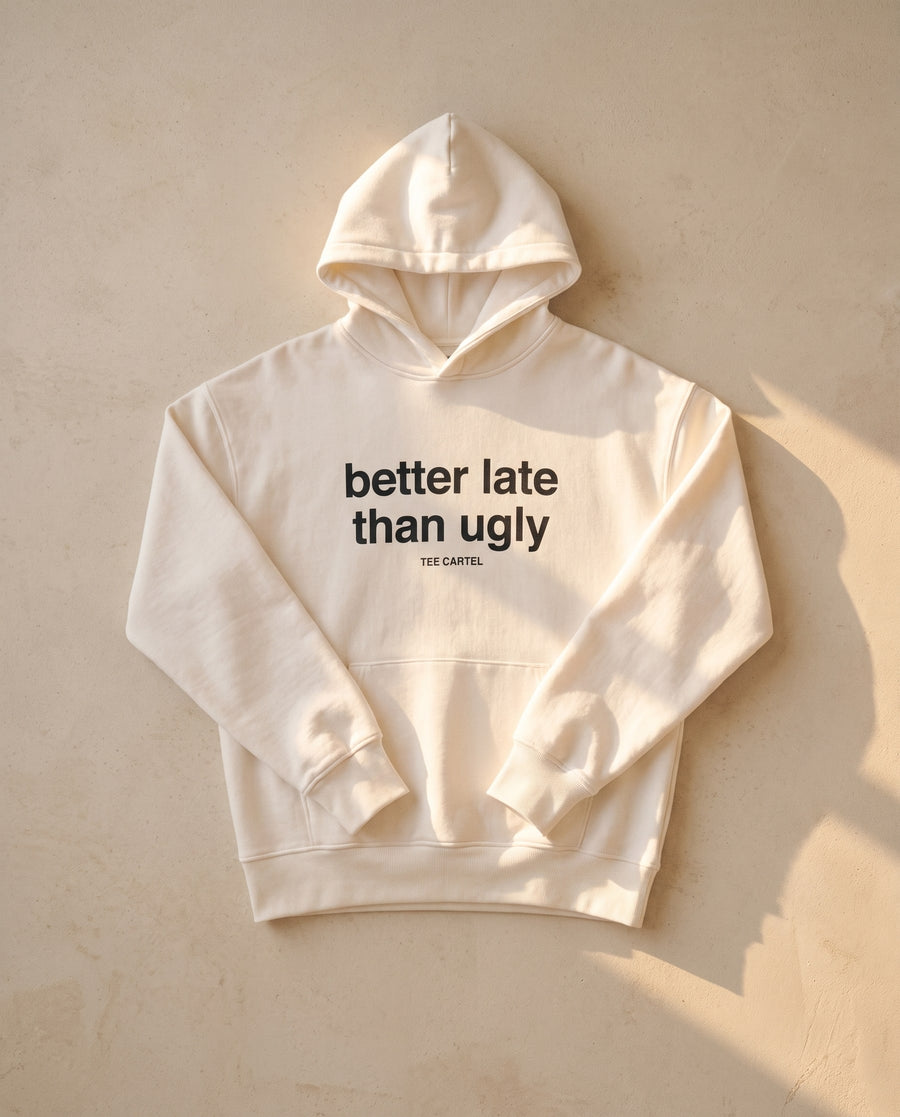 Better Late Than Ugly Hoodie