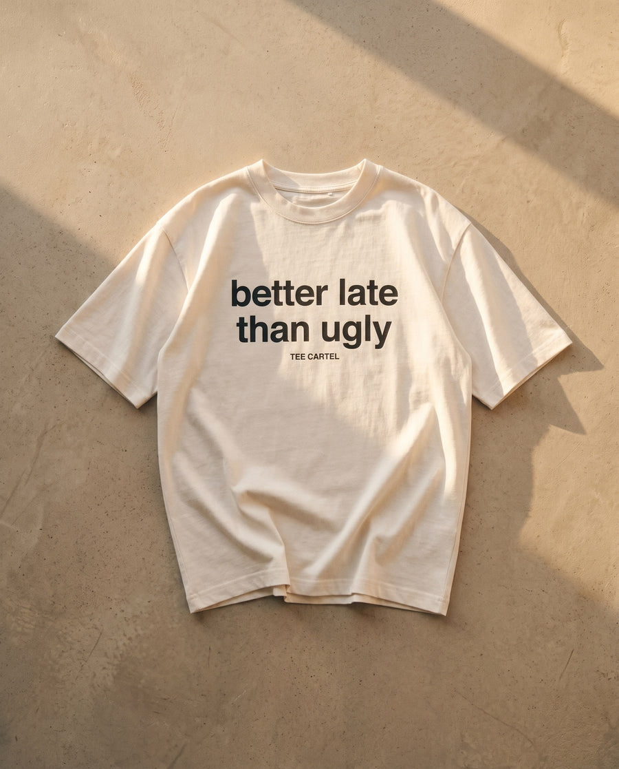 Better Late Than Ugly Tee