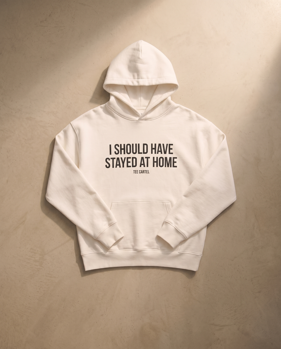 I Should Have Stayed At Home Hoodie