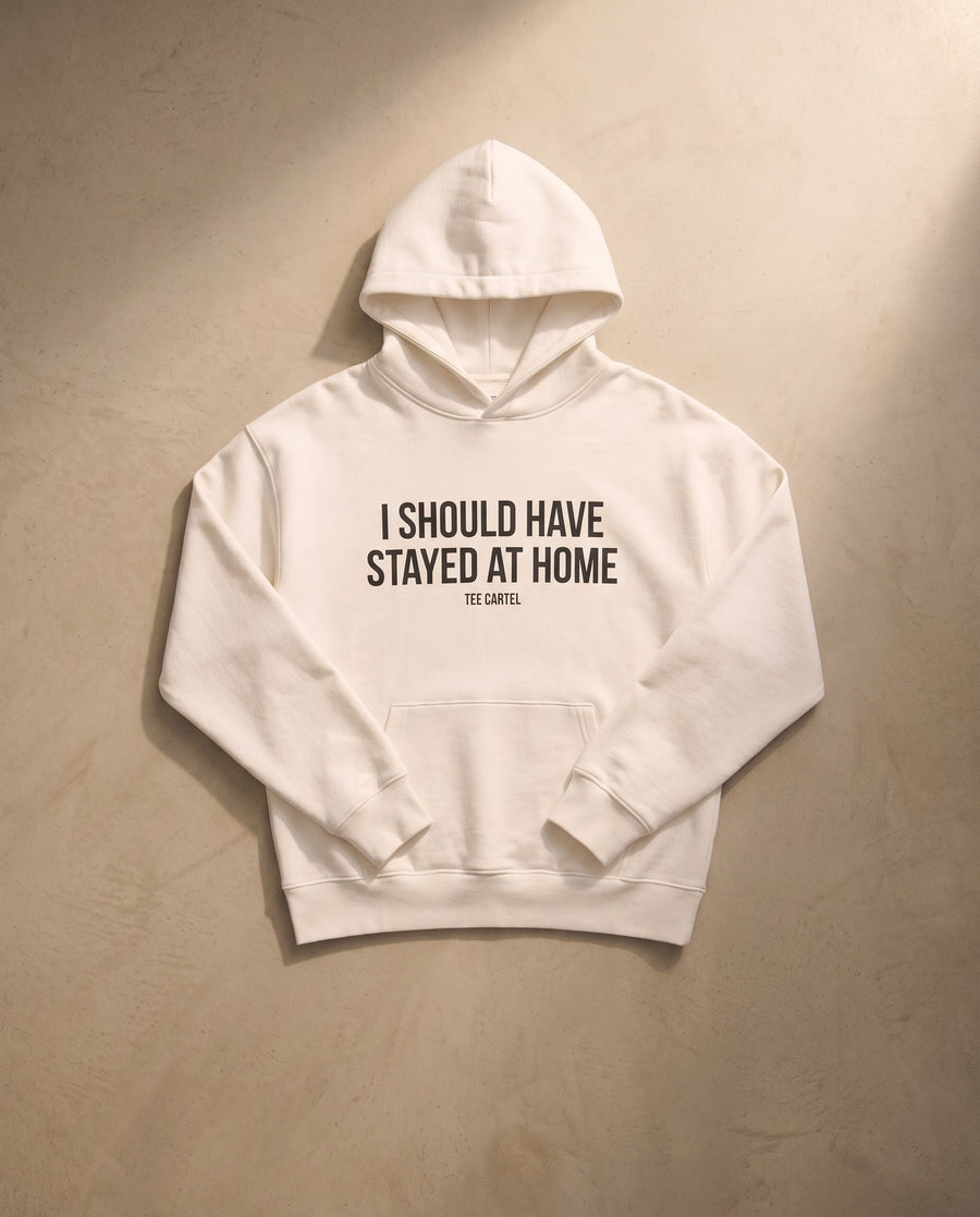 I Should Have Stayed At Home Hoodie