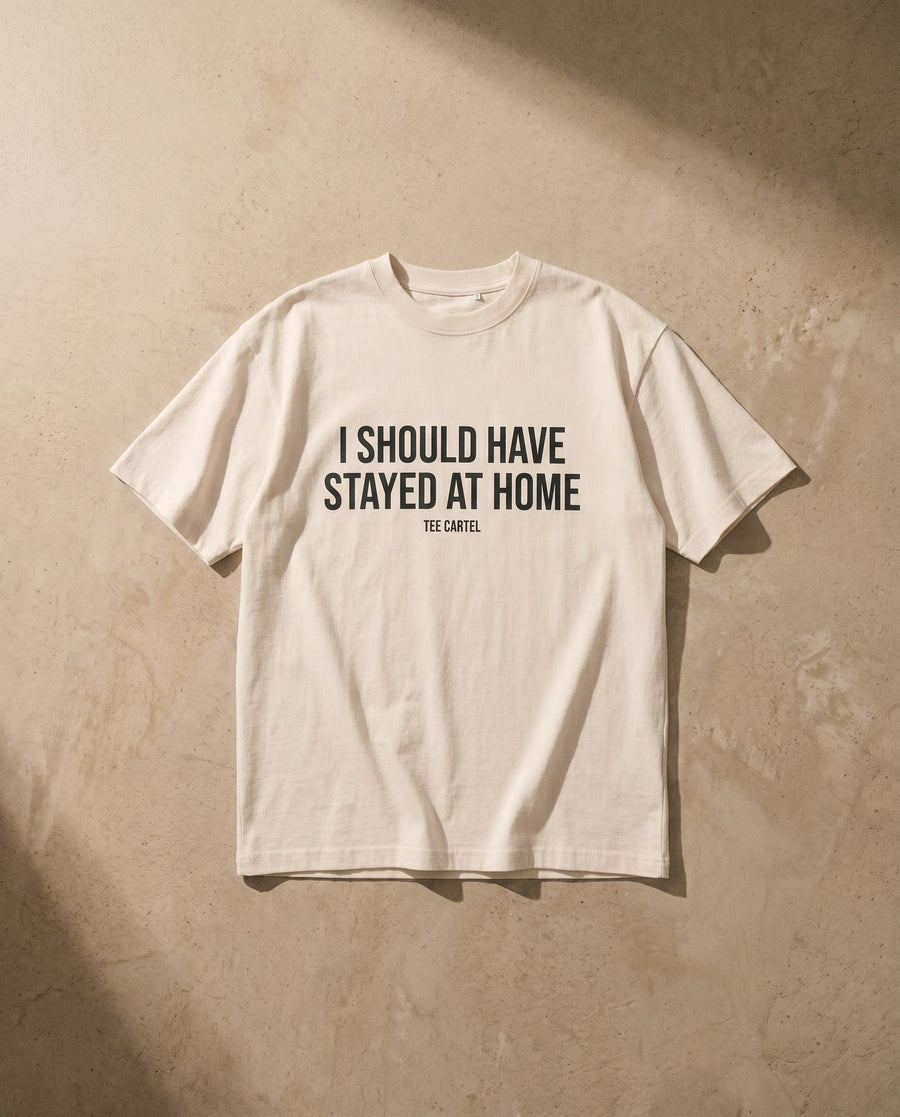 I Should Have Stayed At Home Tee