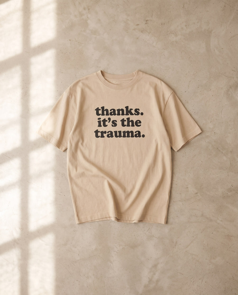 Thanks, It's The Trauma Tee
